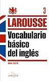 Vocabulario básico del Inglés (LAROUSSE - Lengua Inglesa - Manuales prácticos)