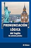 Pronunciación lógica del inglés. Un método práctico