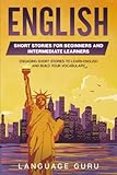 English Short Stories for Beginners and Intermediate Learners: Engaging Short Stories to Learn English and Build Your Vocabulary